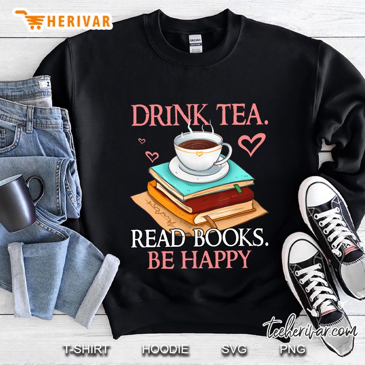 Drink Tea Read Books Be Happy Bookworm Sweatshirt