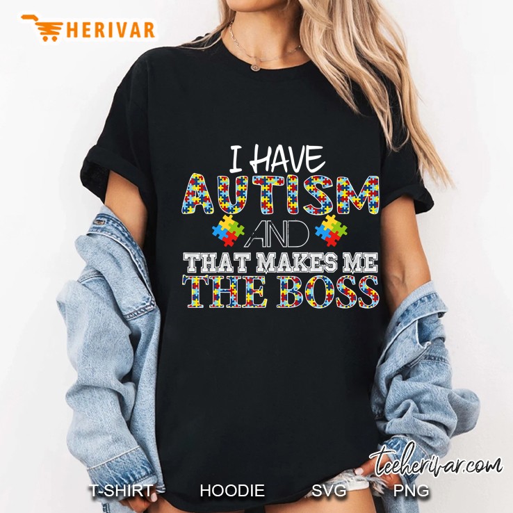 I Have Austim And That Makes Me The Boss Shirt Ladies Tee