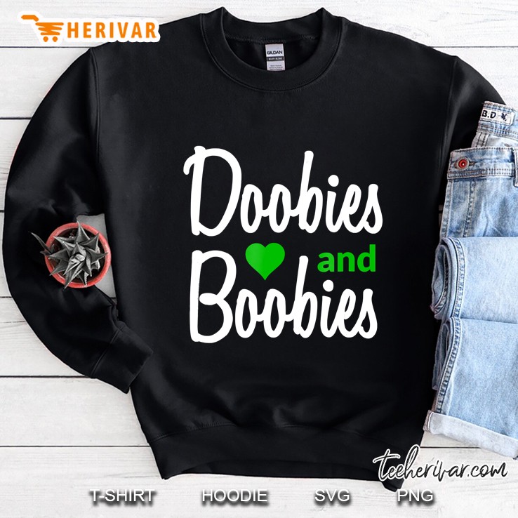 I Love Doobies And Boobies Shirt - Funny Marijuana Boobs Tee Sweatshirt