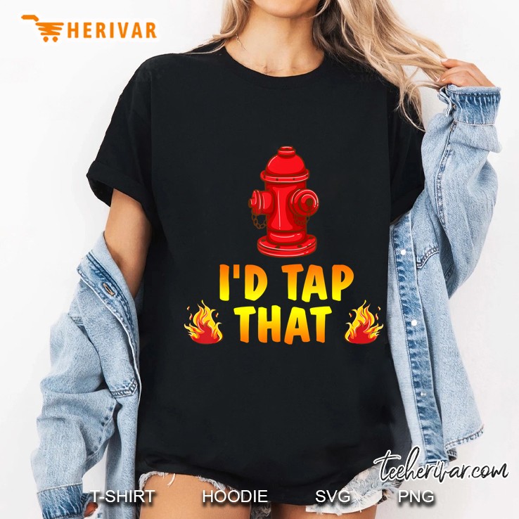 I'd Tap That Firefighter Fireman Volunteer Novelty Hoodie