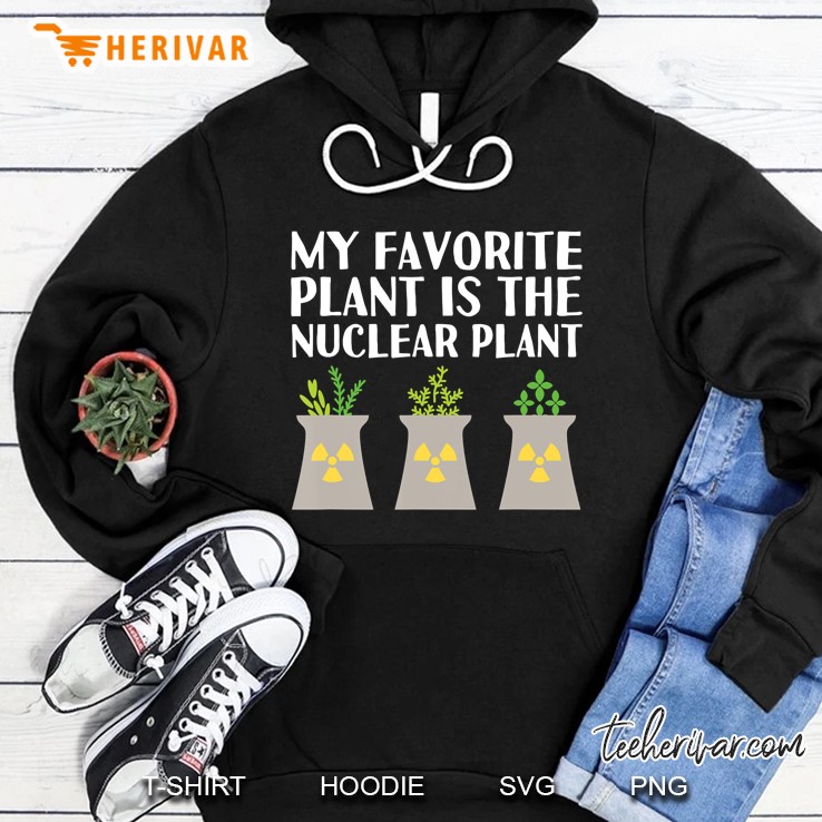 My Favorite Plant Is The Nuclear Plant Engineer Pun Hoodie