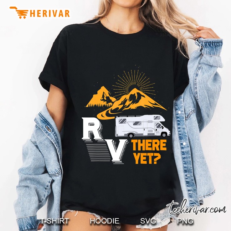 Rv There Yet Men, Women, Kids Campers And Glampers Hoodie