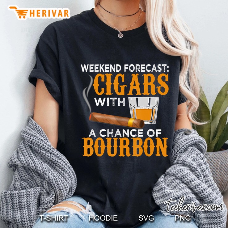 Weekend Forecast Cigars Chance Of Bourbon Cigar Gift For Dad Ladies Tee