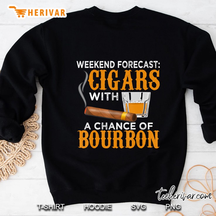 Weekend Forecast Cigars Chance Of Bourbon Cigar Gift For Dad Sweatshirt
