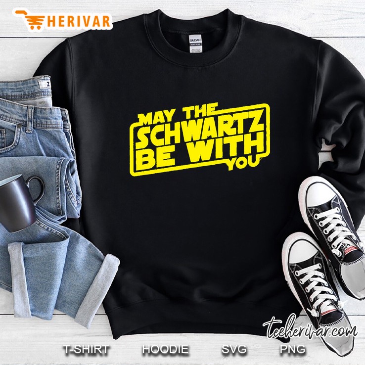 May The Schwartz Be With You[ Sweatshirt