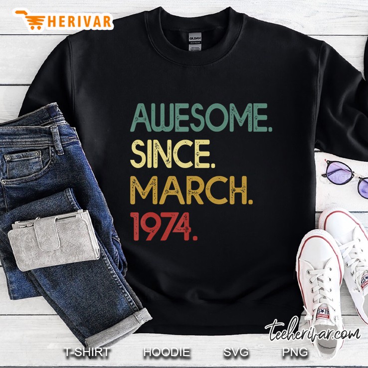 46 Years Old Tee Awesome Since March 1974 46Th Birthday Gift Sweatshirt