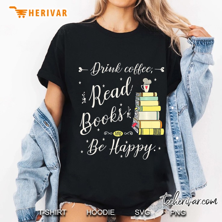 Drink Coffee, Read Books, Be Happy Book Gift For Readers Premium Ladies Tee