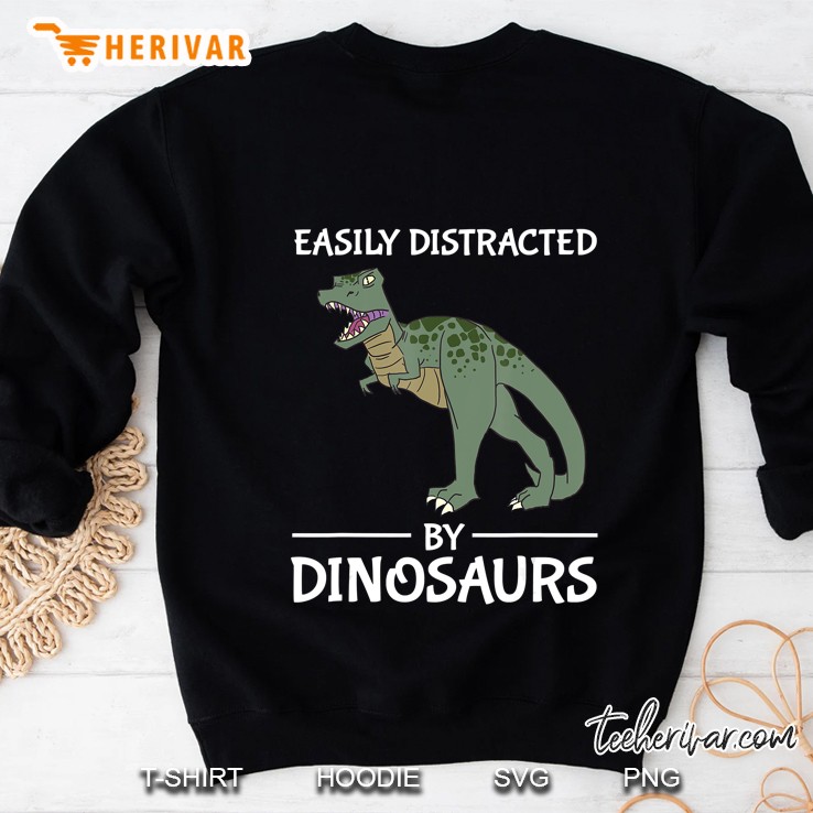 Easily Distracted By Dinosaurs Funny T-Rex Distraction Gift Sweatshirt