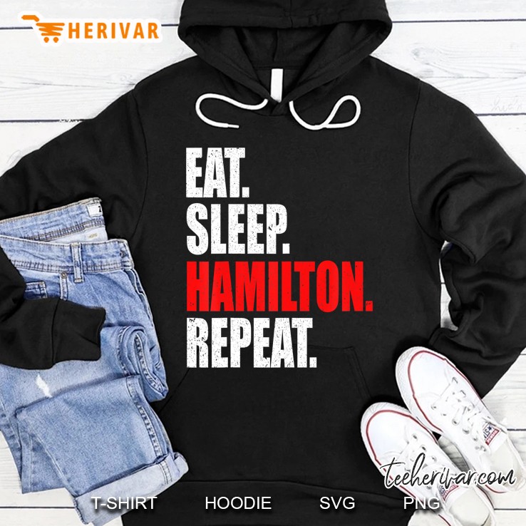 Eat Sleep Hamilton Repeat - Hamilton Shirt Hoodie