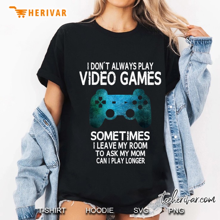 Funny Gamer I Don't Always Play Video Games Gift Boys Teens Hoodie