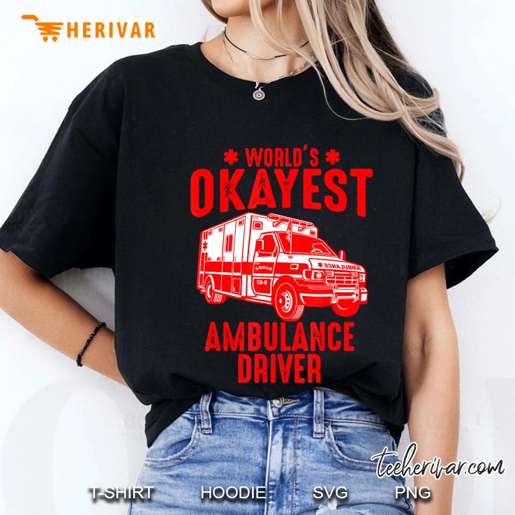 Funny World's Okayest Ambulance Emt Driver Tshirt Men Women Hoodie