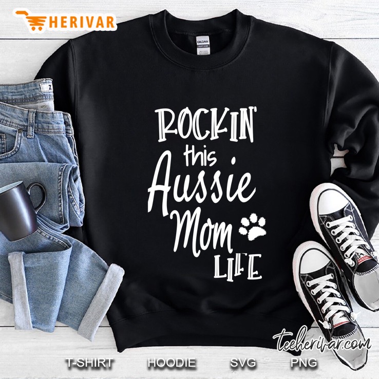 Rockin This Life Aussie Mom Graphic Aussie Dog Owner Gifts Sweatshirt