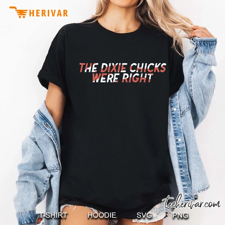 The Dixie Chicks Were Right Hoodie