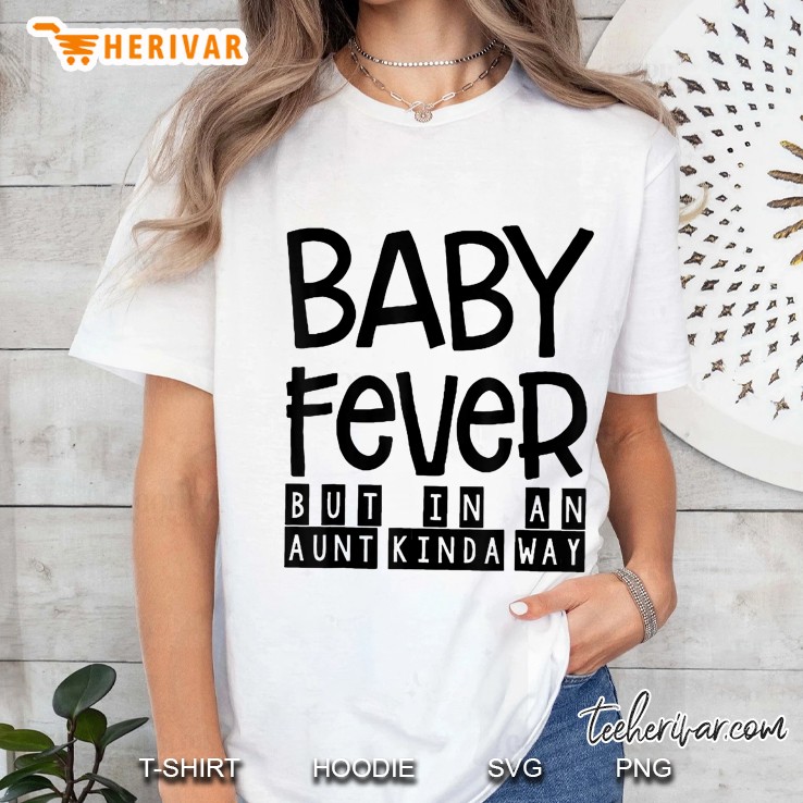 Baby Fever But In An Aunt Kinda Way Ladies Tee
