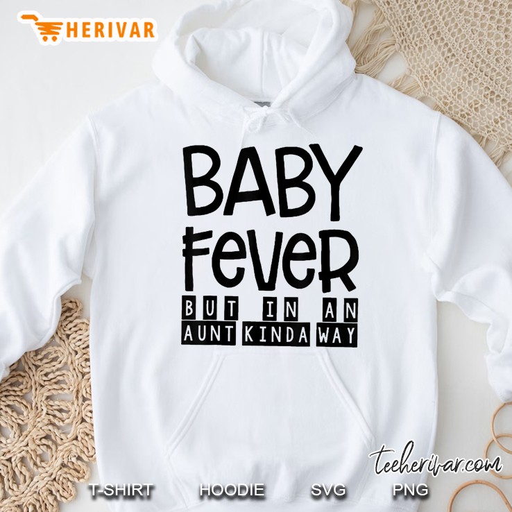 Baby Fever But In An Aunt Kinda Way Hoodie