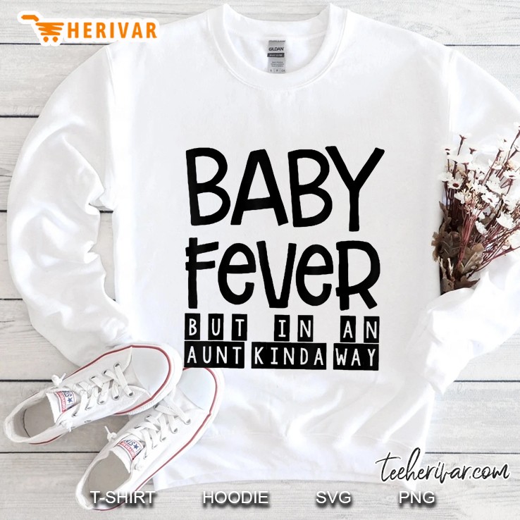 Baby Fever But In An Aunt Kinda Way Sweatshirt