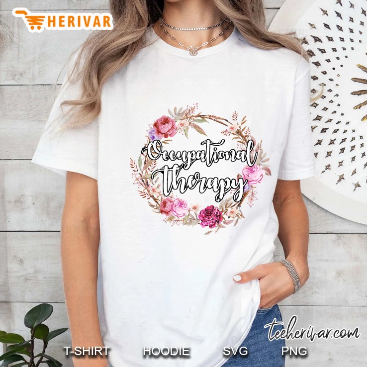 Floral Occupational Therapy Shirt Ot Therapist Gifts Women Tee Ladies Tee
