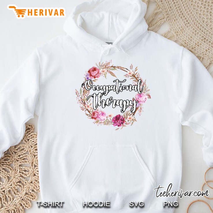 Floral Occupational Therapy Shirt Ot Therapist Gifts Women Tee Hoodie