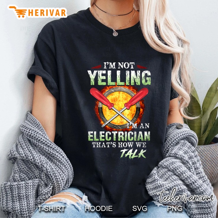 I'm Not Yelling I'm An Electrician That's How We Talk Hoodie