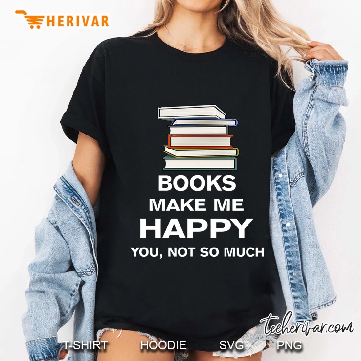 Books Make Me Happy You Not So Much Ladies Tee