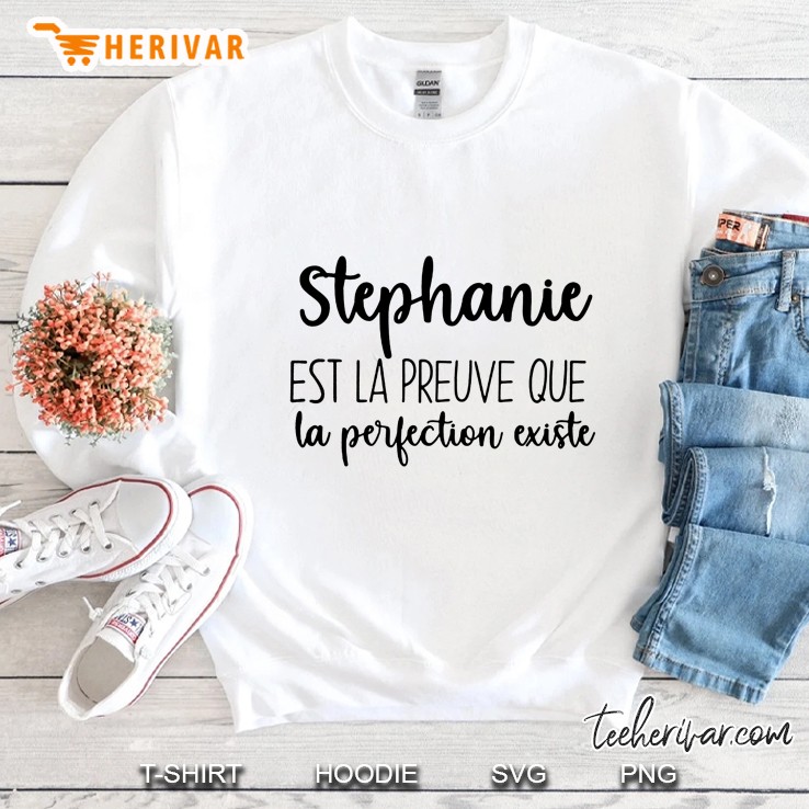 Stephanie Est La Preuve Que La Perfection Existe Sweatshirt
