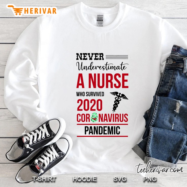 Never Underestimate A Nurse Who Survived 2020 Coronavirus Pandemic Sweatshirt