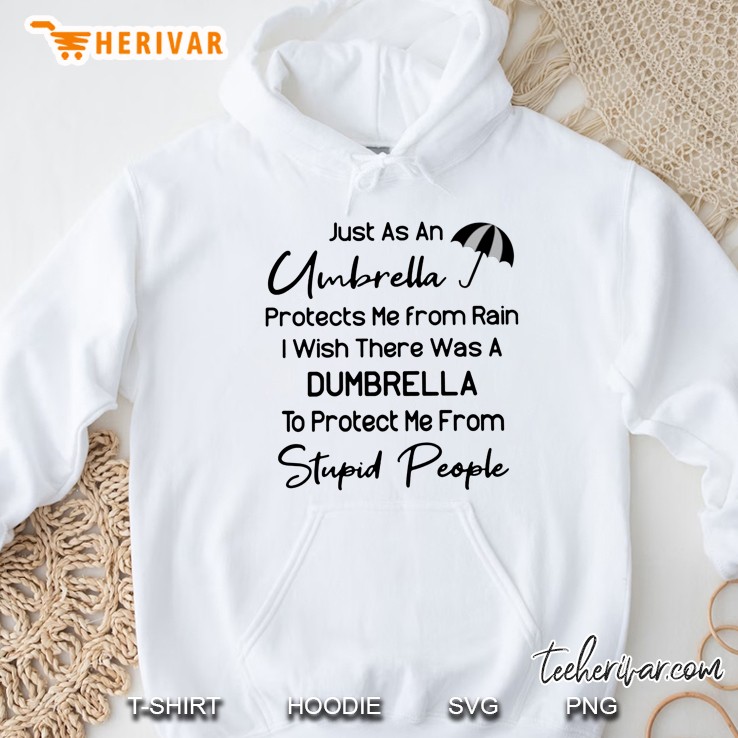 Just As An Umbrella Protects Me From Rain I Wish There Was A Dumbrella Hoodie