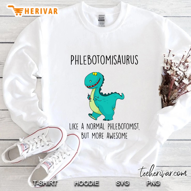 Phlebotomisaurus Like A Normal Phlebotomist But More Awesome Sweatshirt