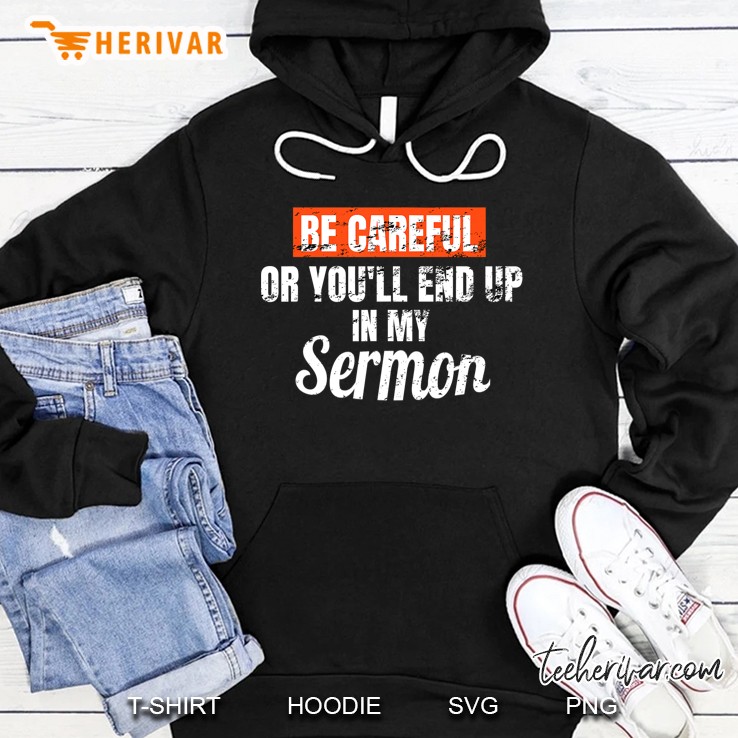 Be Careful Or You'll End Up In My Sermon Priest Tee Mugs