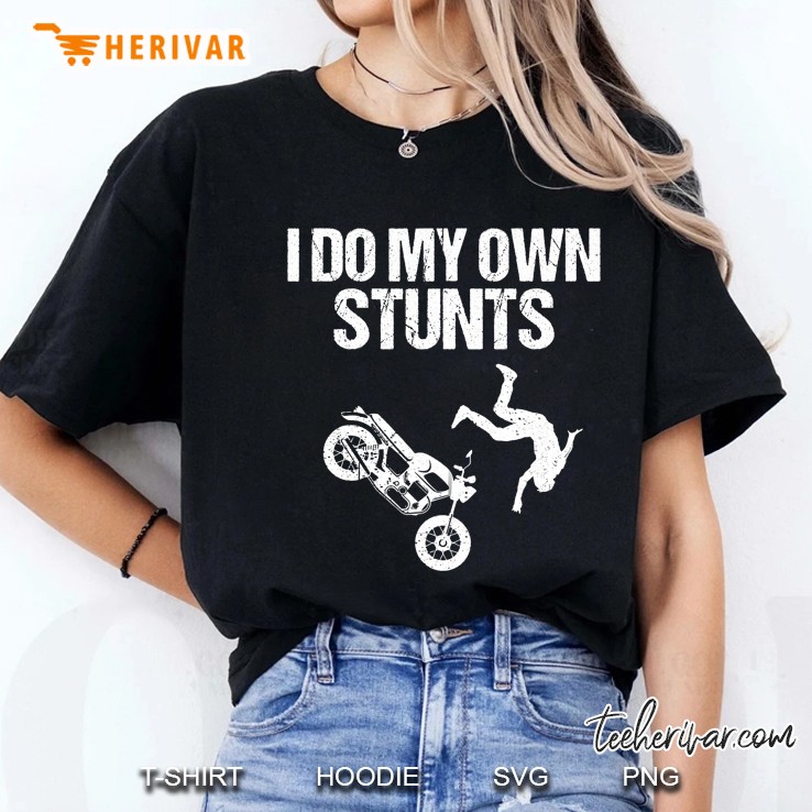 Funny I Do My Own Stunts Cool Motorcycle Gift For Men Women Ladies Tee