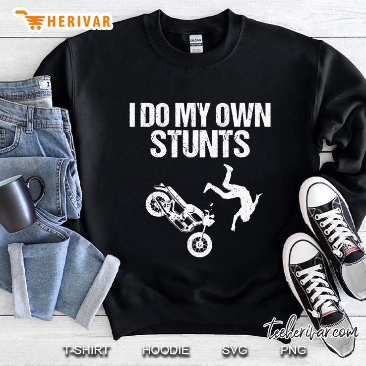 Funny I Do My Own Stunts Cool Motorcycle Gift For Men Women Sweatshirt