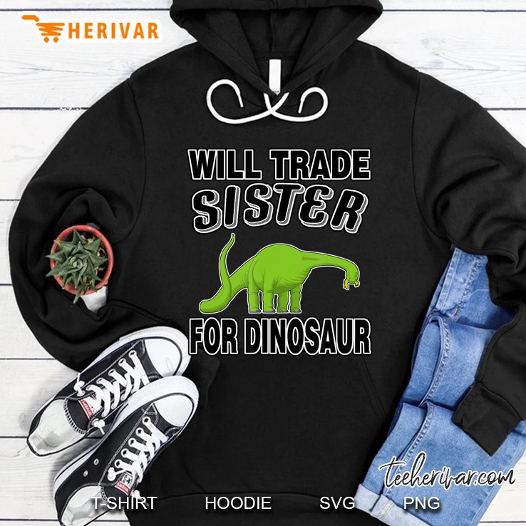 Funny Will Trade Sister For Dinosaur Funny Toddler Hoodie