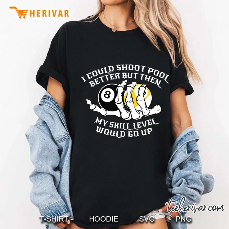 I Could Shoot Pool Better For A Billiard Pool Player Ladies Tee