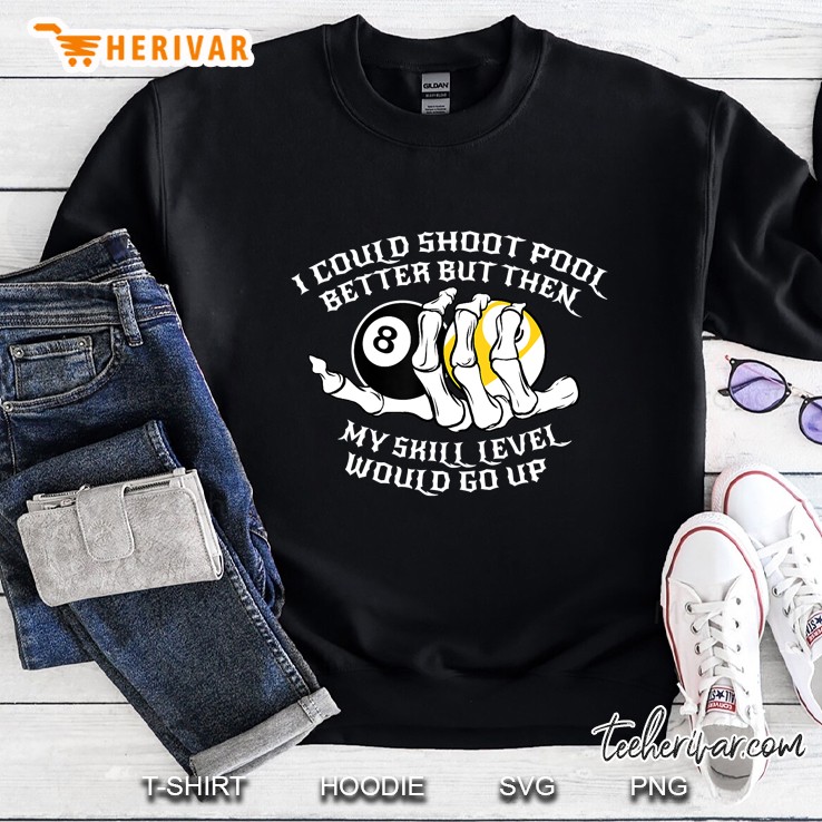 I Could Shoot Pool Better For A Billiard Pool Player Sweatshirt