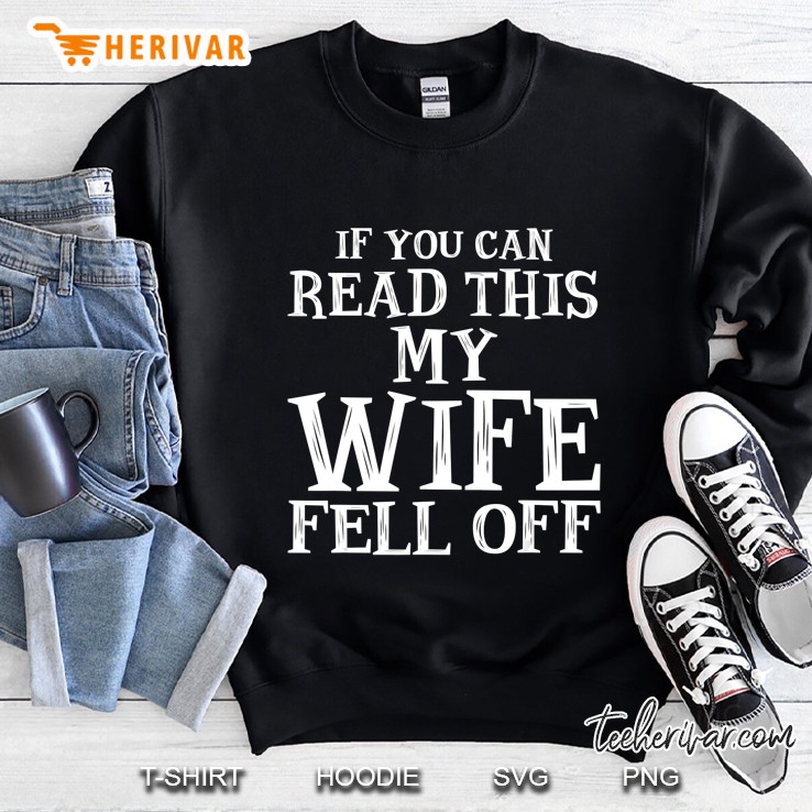 If You Can Read This My Wife Fell Off Sweatshirt