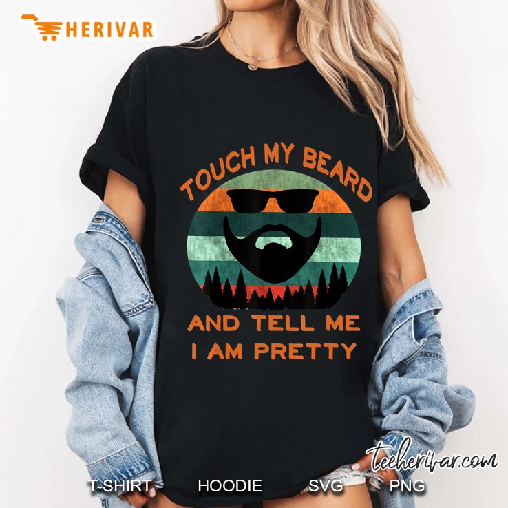 Retro Vintage Touch My Beard And Tell Me I'm Pretty Gift Hoodie