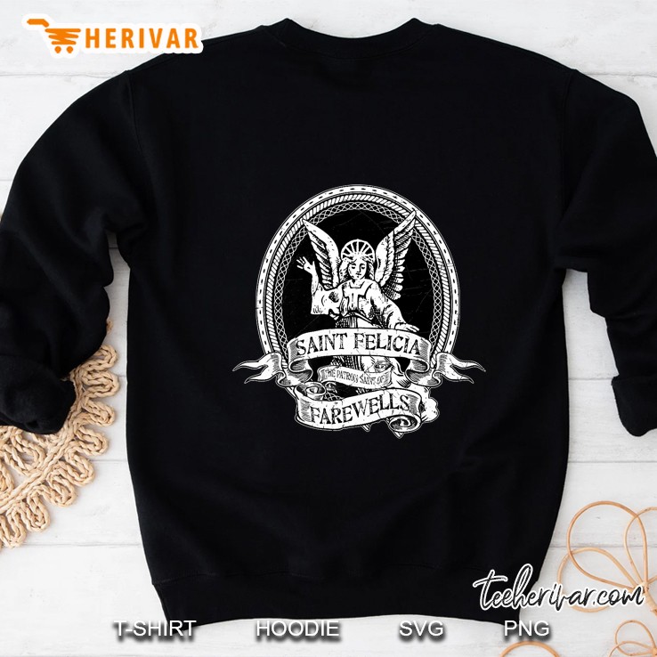 St. Felicia Patron Saint Of Farewells - Bye Felicia Sweatshirt