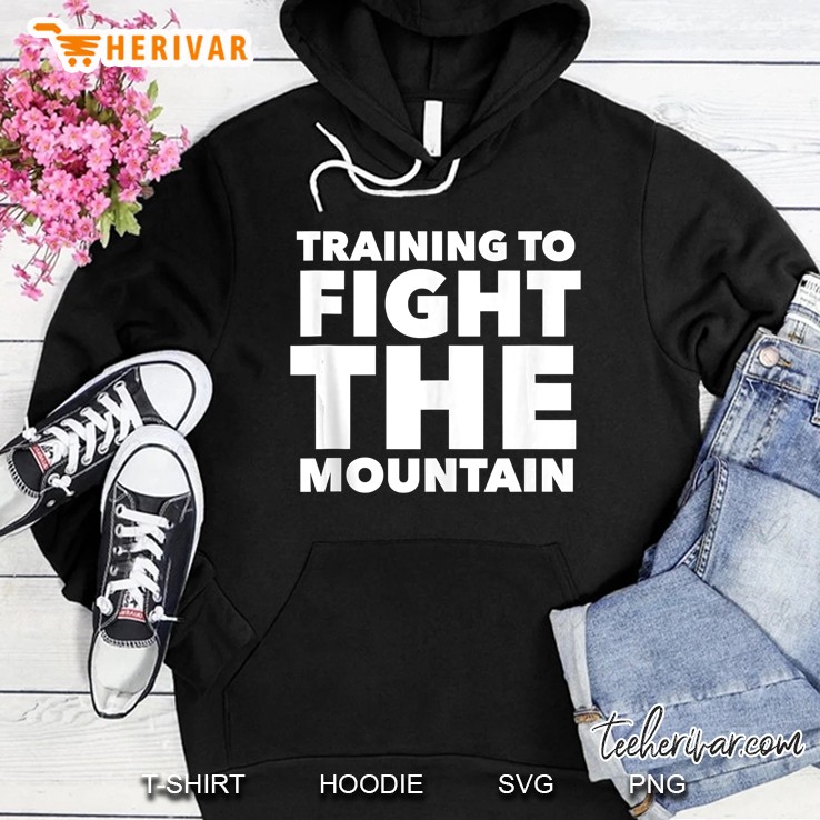 Training To Fight The Mountain Funny Gym Workout Tank Top Hoodie
