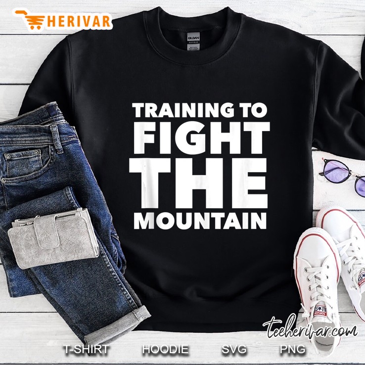 Training To Fight The Mountain Funny Gym Workout Tank Top Sweatshirt