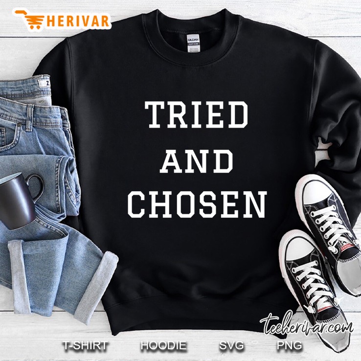 Tried And Chosen Pullover Sweatshirt
