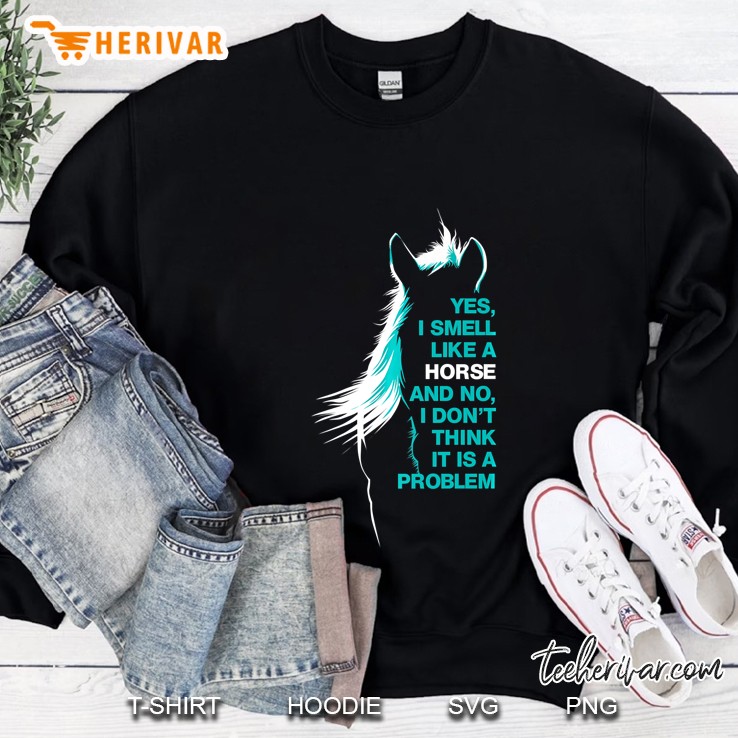 Yes I Smell Like A Horse Tee Shirt - Horse Rider Gifts Sweatshirt