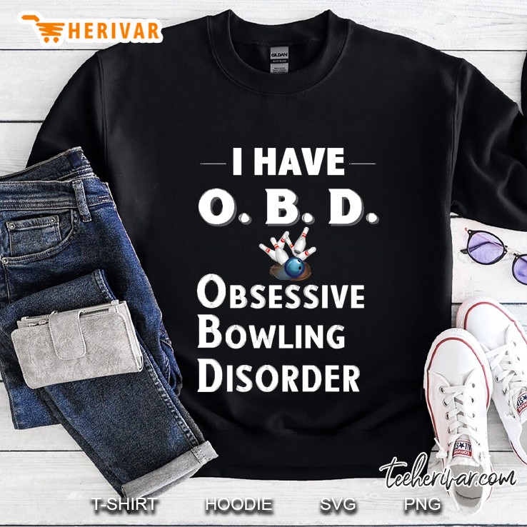 I Have Obd Obsessive Bowling Disorder Sweatshirt