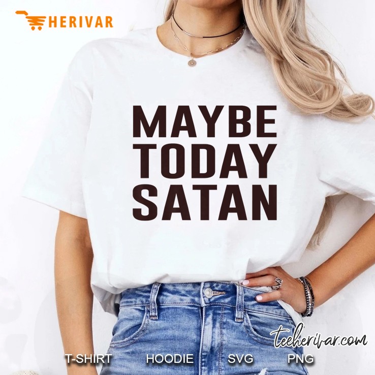 Maybe Today Satan Premium Ladies Tee