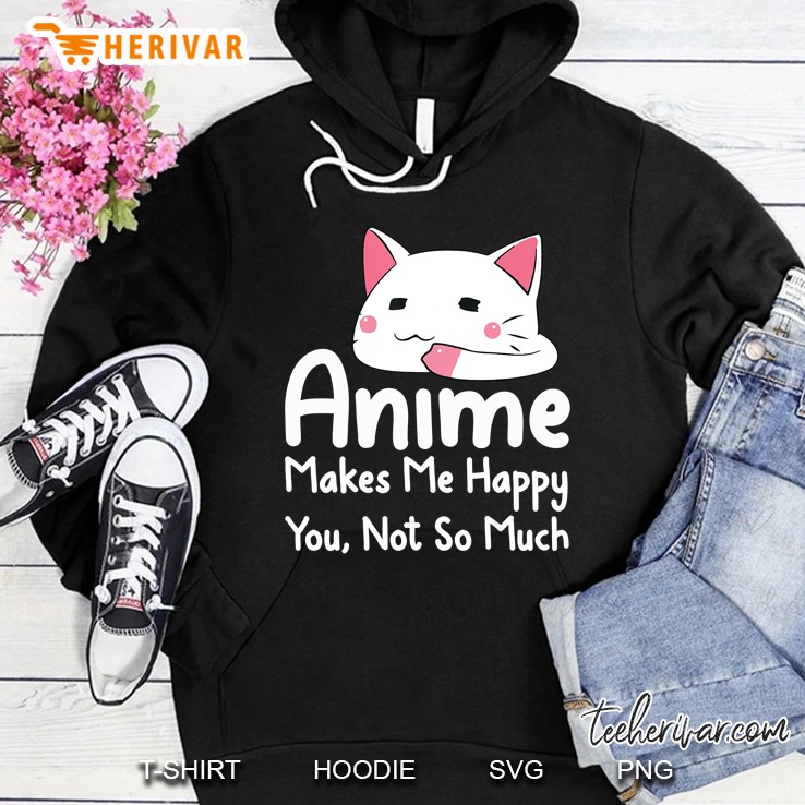Anime Makes Me Happy You Not Much Version2 Hoodie