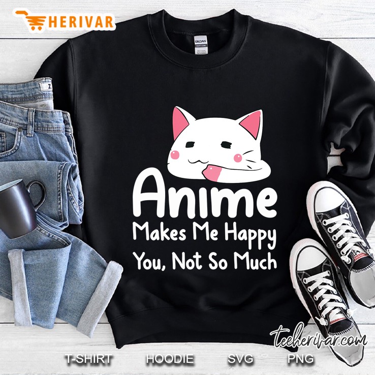 Anime Makes Me Happy You Not Much Version2 Sweatshirt