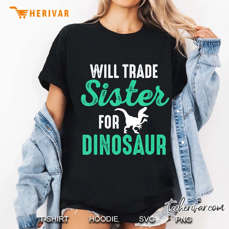 Will Trade Sister For Dinosaur For Boys Who Love Dinosaurs Ladies Tee