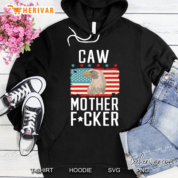 Caw Mother Fucker Eagle 4Th Of July Hoodie