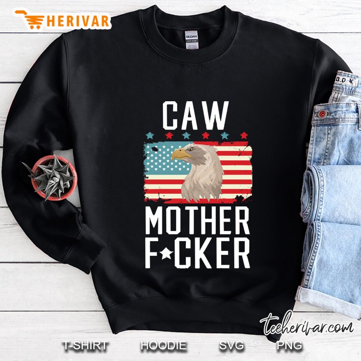 Caw Mother Fucker Eagle 4Th Of July Sweatshirt