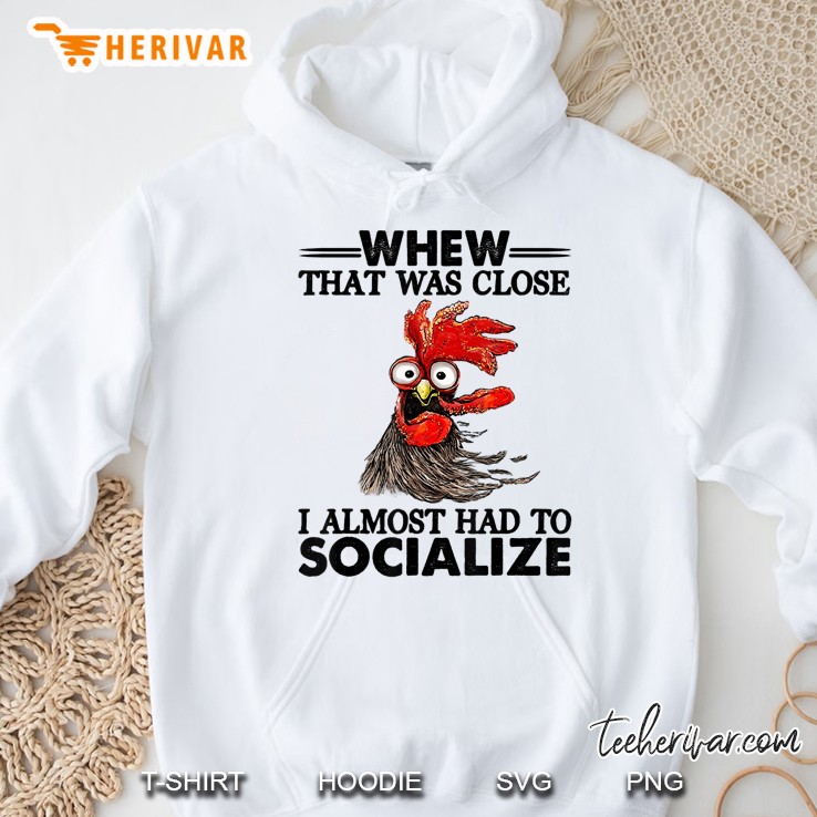 Whew That Was Close I Almost Had To Socialize Hoodie