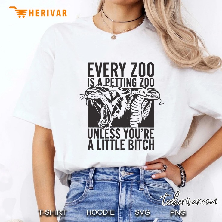 Every Zoo Is A Petting Zoo Unless You're A Little Bitch Hoodie